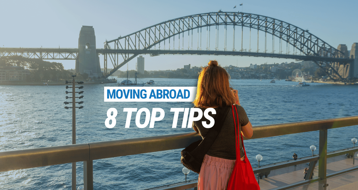 How To Move Abroad – 8 Top Tips!